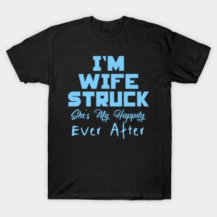 I'm Wife Struck. She's My Happily Ever After T-Shirt